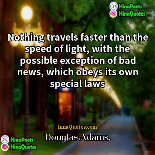 Douglas Adams Quotes | Nothing travels faster than the speed of
